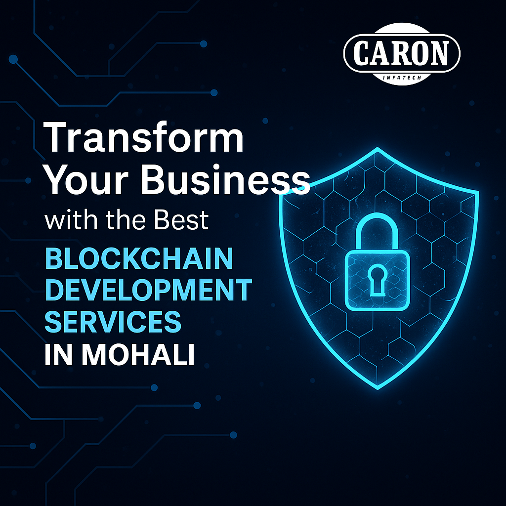 Transform Your Business with the Best Blockchain Development Services in Mohali | Caron Infotech